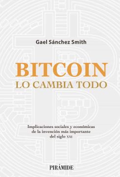portada Bitcoin lo Cambia Todo: Implicaciones Sociales y Económicas de la Invención más Importante del Siglo xxi (in Spanish)