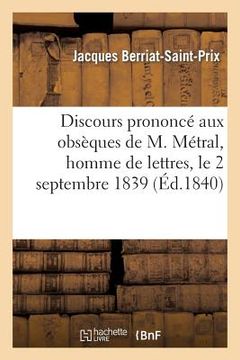 portada Discours Prononcé Aux Obsèques de M. Métral, Homme de Lettres, Le 2 Septembre 1839: , Avec Des Remarques Sur Sa Vie Et Ses Ouvrages (en Francés)