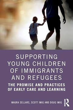 portada Supporting Young Children of Immigrants and Refugees: The Promise and Practices of Early Care and Learning (en Inglés)