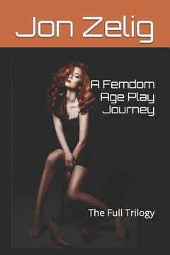 portada A Femdom Age Play Journey: The Full Trilogy (en Inglés)