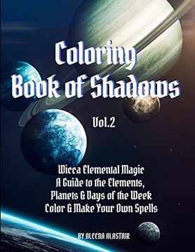 portada Coloring Book of Shadows: Wicca Elemental Magic, a Guide to the Elements, Planets & Days of the Week. Color & Make Your own Spells (Vol. ) (in English)