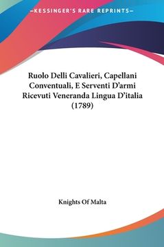 portada Ruolo Delli Cavalieri, Capellani Conventuali, E Serventi D'armi Ricevuti Veneranda Lingua D'italia (1789) (en Italiano)