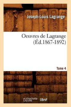portada Oeuvres de Lagrange. Tome 4 (Éd.1867-1892) (en Francés)