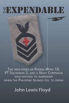 portada The Expendable: The True Story of Patrol Wing 10, pt Squadron 3, and a Navy Corpsman who Refused to Surrender When the Philippine Islands Fell to Japan (in English)