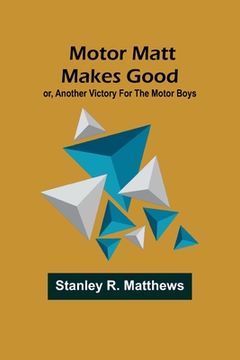 portada Motor Matt Makes Good; or, Another Victory For the Motor Boys (en Inglés)