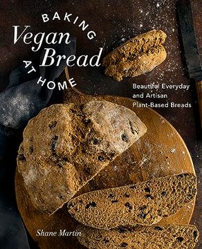 portada Baking Vegan Bread at Home: Beautiful Everyday and Artisan Plant-Based Breads