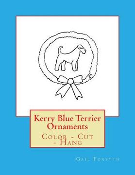 portada Kerry Blue Terrier Ornaments: Color - Cut - Hang (en Inglés)