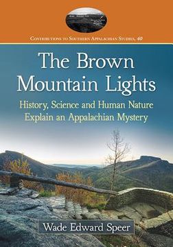 portada The Brown Mountain Lights: History, Science and Human Nature Explain an Appalachian Mystery (en Inglés)