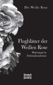 portada Flugblätter der Weißen Rose: Widerstand im Nationalsozialismus (en Alemán)