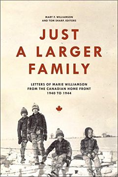 portada Just a Larger Family: Letters of Marie Williamson From the Canadian Home Front,1940-1944 (en Inglés)