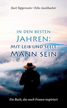 portada In den Besten Jahren: Mit Leib und Seele Mann: Ein Buch, das Auch Frauen Inspiriert (in German)