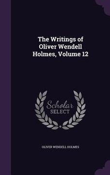 portada The Writings of Oliver Wendell Holmes, Volume 12 (en Inglés)