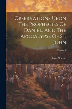 portada Observations Upon The Prophecies Of Daniel, And The Apocalypse Of St. John; Volume 1