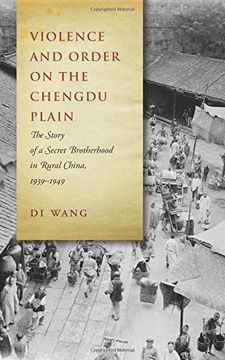 portada Violence and Order on the Chengdu Plain: The Story of a Secret Brotherhood in Rural China, 1939-1949 (en Inglés)