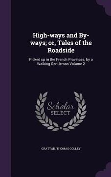 portada High-ways and By-ways; or, Tales of the Roadside: Picked up in the French Provinces, by a Walking Gentleman Volume 2 (en Inglés)