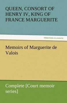 portada memoirs of marguerite de valois - complete [court memoir series]