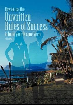portada how to use the unwritten rules of success to build your dream career