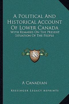 portada a political and historical account of lower canada: with remarks on the present situation of the people (en Inglés)