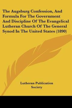 portada the augsburg confession, and formula for the government and discipline of the evangelical lutheran church of the general synod in the united states (1 (en Inglés)