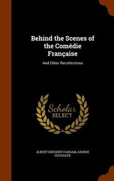 portada Behind the Scenes of the Comédie Française: And Other Recollections (en Inglés)