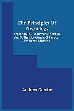 portada The Principles of Physiology; Applied to the Preservation of Health, and to the Improvement of Physical and Mental Education (en Inglés)