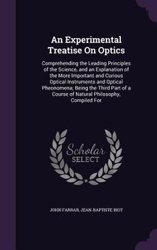 portada An Experimental Treatise On Optics: Comprehending the Leading Principles of the Science, and an Explanation of the More Important and Curious Optical