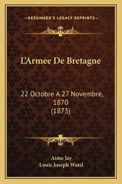 portada L'Armee De Bretagne: 22 Octobre A 27 Novembre, 1870 (1873) (en Francés)