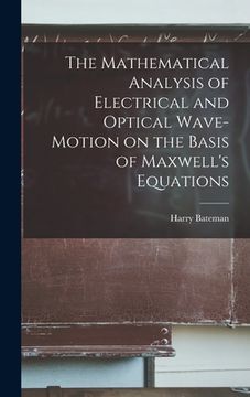 portada The Mathematical Analysis of Electrical and Optical Wave-motion on the Basis of Maxwell's Equations (in English)