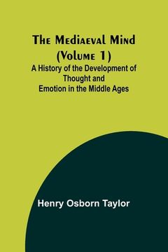 portada The Mediaeval Mind (Volume 1); A History of the Development of Thought and Emotion in the Middle Ages (en Inglés)