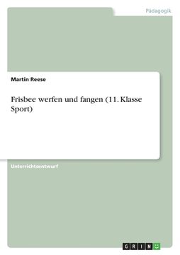 portada Frisbee werfen und fangen (11. Klasse Sport) (en Alemán)