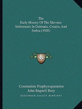 portada the early history of the slavonic settlements in dalmatia, croatia, and serbia (1920) (en Inglés)