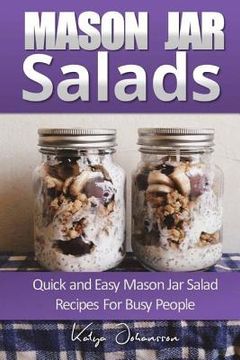 portada Mason Jar Salads: Quick and Easy Mason Jar Salad Recipes For Busy People (en Inglés)