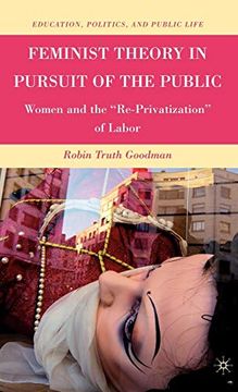 portada Feminist Theory in Pursuit of the Public: Women and the “Re-Privatization” of Labor (Education, Politics and Public Life) (in English)