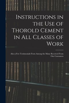 portada Instructions in the Use of Thorold Cement in All Classes of Work [microform]: Also a Few Testimonials From Among the Many Received From Our Customers (en Inglés)