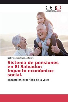 portada Sistema de Pensiones en el Salvador: Impacto Económico-Social.  Impacto en el Período de la Vejez