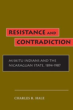 portada Resistance and Contradiction: Miskitu Indians and the Nicaraguan State, 1894-1987 (en Inglés)