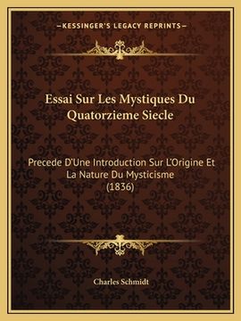 portada Essai Sur Les Mystiques Du Quatorzieme Siecle: Precede D'Une Introduction Sur L'Origine Et La Nature Du Mysticisme (1836) (en Francés)