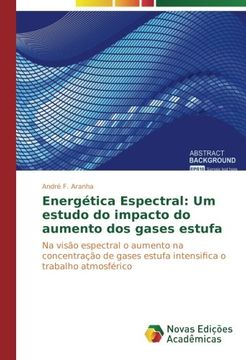 portada Energética Espectral: Um estudo do impacto do aumento dos gases estufa: Na visão espectral o aumento na concentração de gases estufa intensifica o trabalho atmosférico (Portuguese Edition)