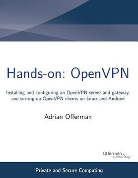 portada Hands-on: OpenVPN: Installing and configuring an OpenVPN server and gateway, and setting up OpenVPN clients on Linux and Android (en Inglés)