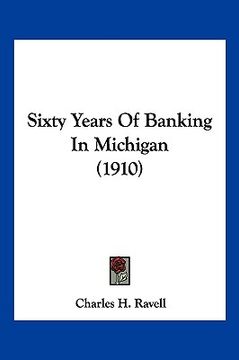 portada sixty years of banking in michigan (1910) (en Inglés)