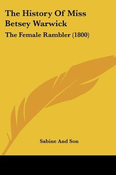 portada the history of miss betsey warwick: the female rambler (1800) (en Inglés)