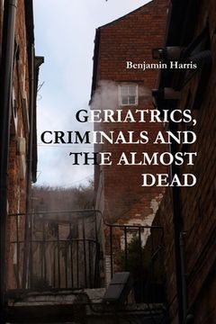 portada Geriatrics, Criminals and the Almost Dead (en Inglés)