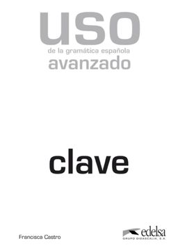 portada Uso de la Gramática Avanzado - Libro de Claves: Nivel Avanzado - Clave - Edition 2011: Vol. 1 (Gramática - Jóvenes y Adultos - uso - uso de la Gramática Avanzado)