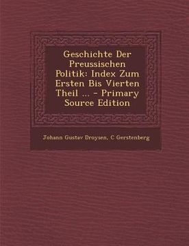 portada Geschichte Der Preussischen Politik: Index Zum Ersten Bis Vierten Theil ...