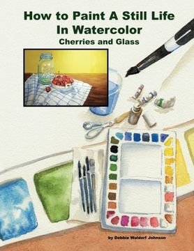 portada How To Paint A Still Life In Watercolor: Cherries and Glass