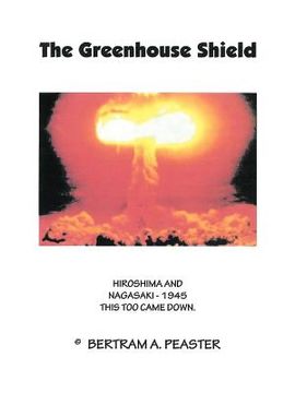 portada the greenhouse shield: hiroshima and nagasaki - 1945 this too came down (en Inglés)