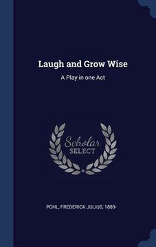 portada Laugh and Grow Wise: A Play in one Act (en Inglés)