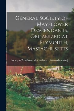 portada General Society of Mayflower Descendants, Organized at Plymouth, Massachusetts (en Inglés)