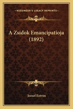 portada A Zsidok Emancipatioja (1892) (en Húngaro)