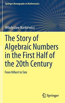 portada The Story of Algebraic Numbers in the First Half of the 20Th Century: From Hilbert to Tate (Springer Monographs in Mathematics) (in English)